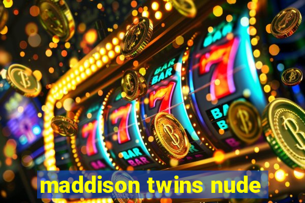 maddison twins nude